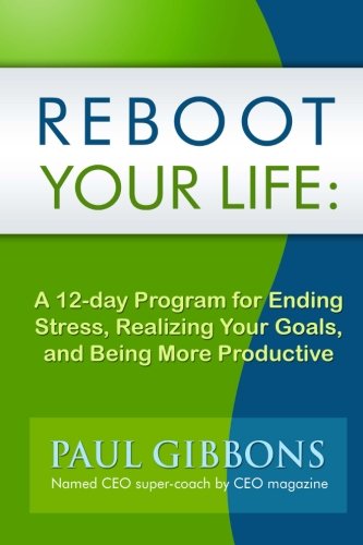 Download Reboot Your Life: A 12-Day Program for Ending Stress, Realizing Your Goals, and Being More Productive Download Reboot Your Life: A 12-Day Program for Ending Stress, Realizing Your Goals, and Being More Productive