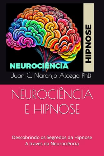 NEUROCIÊNCIA E HIPNOSE: Descobrindo os Segredos da Hipnose A través da Neurociência (Portuguese Edition)