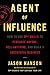 Agent of Influence: How to Use Spy Skills to Persuade Anyone, Sell Anything, and Build a Successful Business - Book by Jason Hanson