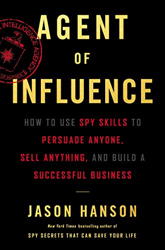 Agent of Influence: How to Use Spy Skills to