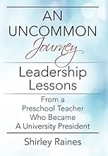An Uncommon Journey: Leadership Lessons from a Preschool Teacher Who Became a University President
