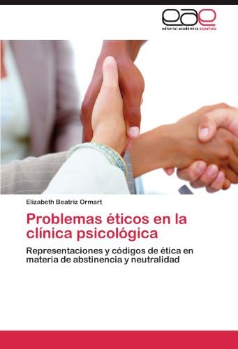 Problemas éticos en la clínica psicológica: Representaciones y códigos de ética en materia de abstinencia y neutralidad (Spanish Edition)