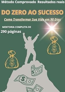 Livro DO ZERO AO SUCESSO – 298 páginas, o mais completo do mercado, O Guia Definitivo Para Transformar Sua Vida em 90 Dias