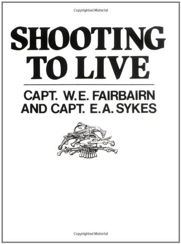 Shooting To Live by W.E. Fairbairn, E.A. Sykes