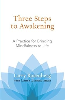 Three Steps to Awakening: A Practice for Bringing Mindfulness to Life by [Rosenberg, Larry, Zimmerman, Laura]