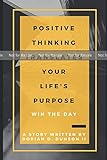 PROOF: Positive Thinking Translates Your Life's Purpose: Win The Day by 