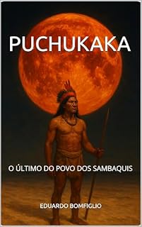 Livro PUCHUKAKA: O ÚLTIMO DO POVO DOS SAMBAQUIS