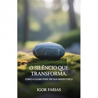 Livro O Silêncio que Transforma: Como a Calma Pode Ser Sua Maior Força