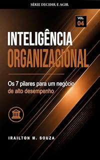 Livro Inteligência Organizacional: Os 7 pilares para um negócio de alto desempenho (Série Decidir e Agir Livro 4)