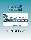 The Essential EBUS Bronchoscopist: Exploring the mediastinum with endobronchial ultrasound and EBUS-TBNA (The Essential Bronchoscopist Book 2)
