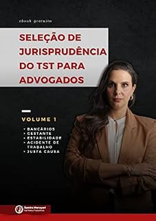 Livro Seleção de Jurisprudência do TST para Advogados: Volume 1 - Bancários, Gestante, Estabilidade, Acidente de Trabalho, Justa Causa. (Seleção de Jurisprudência Trabalhista para Advogados)