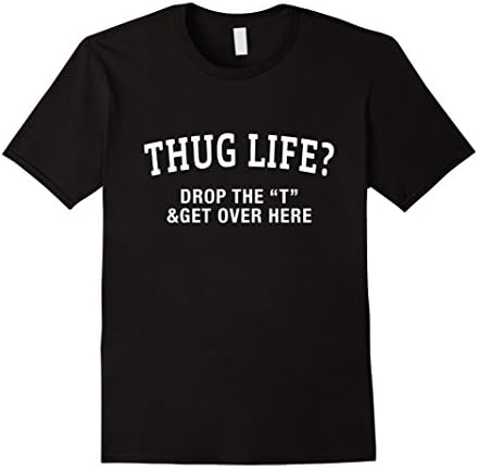 Men's musicall - THUG LIFE DROP THE T &amp; GET OVER HERE T shirt Medium Black