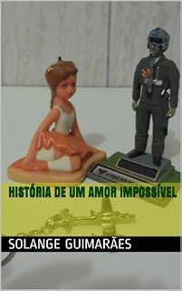 Livro HISTÓRIA DE UM AMOR IMPOSSÍVEL (SÉRIE FORÇA AÉREA BRASILEIRA / COLEÇÃO NO FINAL DO ARCO-ÍRIS Livro 4)