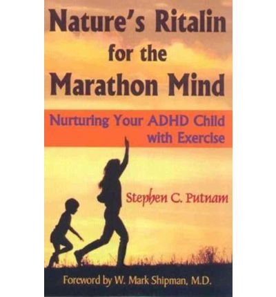Nature's Ritalin for the Marathon Mind: Nurturing Your ADHD Child with Exercise by Putnam, Stephen C. (2010) Paperback