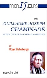Prier 15 jours avec Guillaume-Joseph Chaminade