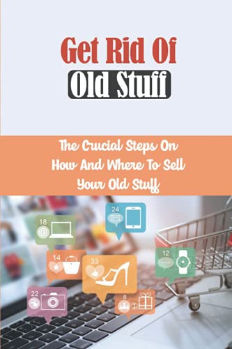 Get Rid Of Old Stuff: The Crucial Steps On How And Where To Sell Your Old Stuff: Selling Old Media Consuming Devices