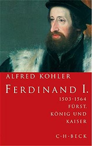 Ferdinand I 1503 1564 Furst Konig Und Kaiser Kohler Alfred 9783406502781 Amazon Com Books