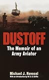 Dustoff: The Memoir of an Army Aviator by Michael J. Novosel