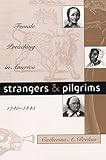 Strangers and Pilgrims: Female Preaching in America, 1740-1845 (Gender and American Culture)