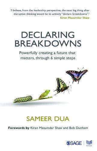 Declaring Breakdowns: Powerfully Creating a Future That Matters, Through 6 Simple Steps, by Sameer Dua