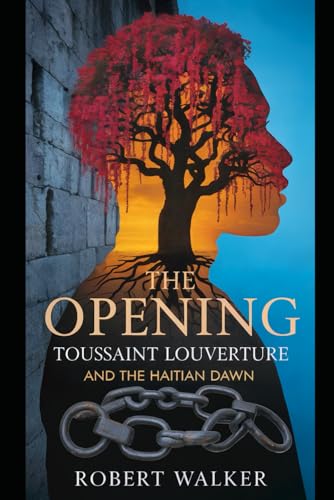 The Opening: Toussaint Louverture and the Haitian Dawn