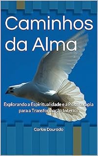 Livro Caminhos da Alma: Explorando a Espiritualidade e a Psicoterapia para a Transformação Interior
