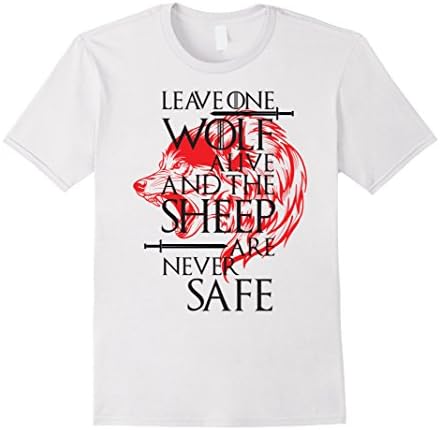 Mens Leave One Wolf Alive And The Sheep Are Never Safe T-Shirt Medium White