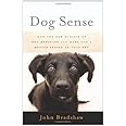 Dog Sense: How the New Science of Dog Behavior Can Make You a Better Friend to Your Pet