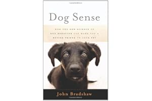 Dog Sense: How the New Science of Dog Behavior Can Make You a Better Friend to Your Pet