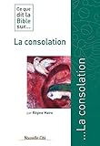 Ce que dit la Bible sur la consolation: Comprendre la parole biblique (Ce que dit la Bible sur... t. by Régine Maire