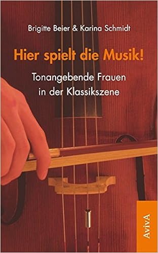 Hier Spielt Die Musik Tonangebende Frauen In Der Klassikszene Amazon De Beier Brigitte Schmidt Karina Bucher
