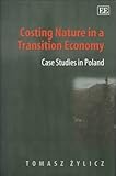 Image de Costing Nature in a Transition Economy: Case Studies in Poland (Elgar Monographs)