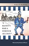 I HAVEN'T HAD A STRETCH ALL DAY by Robert D McKibbin