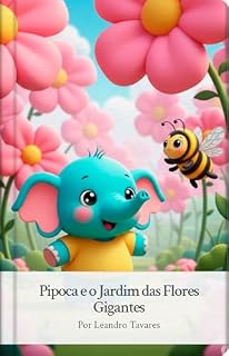 Livro Pipoca e o Jardim das Flores Gigantes: Uma Jornada de Amizade e Descobertas no Mundo das Flores