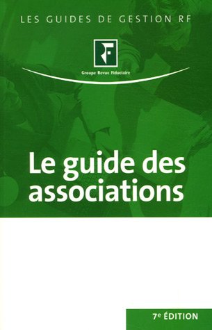 Le guide des associations : Juridique, social, fiscal, comptable, immobilier by (Paperback)