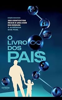 Livro O Livro dos Pais: 365 CONTEXTOS REAIS E UMA DOR EM COMUM: A AUSÊNCIA DOS PAIS