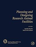Planning and Designing Research Animal Facilities (American College of Laboratory Animal Medicine) by Jack Hessler, Noel Lehner