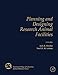 Planning and Designing Research Animal Facilities (American College of Laboratory Animal Medicine) by Jack Hessler, Noel Lehner