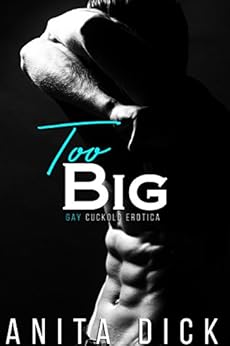 Too Big: Gay Cuckold Erotica (Gay Interracial, BBC, Domination, mmm Threesome) by [Dick, Anita]