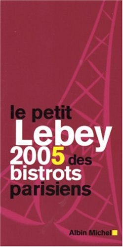 Le  petit Lebey 2005 des bistrots parisiens
