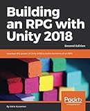 Building an RPG with Unity 2018: Leverage the power of Unity 2018 to build elements of an RPG., 2nd