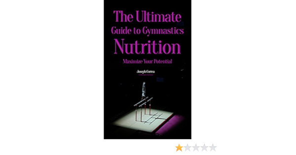 Amazon Com The Ultimate Guide To Gymnastics Nutrition Maximize Your Potential Ebook Correa Certified Sports Nutritionist Joseph Kindle Store