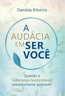 Livro A audácia em ser você: Quando a liderança sustentável simplesmente acontece