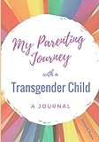 My Parenting Journey with a Transgender Child: A Journal by Cheryl B. Evans