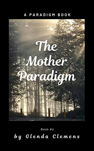 The Mother Paradigm: Paradigm Book #2 (A Paradigm) by Glenda Clemens