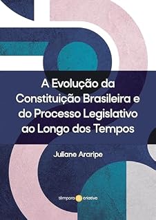 Livro A Evolução da Constituição Brasileira e do Processo Legislativo ao Longo dos Tempos