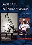 Baseball in Indianapolis (IN) (Images of Baseball) by W.  C.  Madden