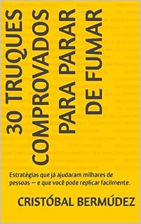 Livro 30 Truques Comprovados para Parar de Fumar : Estratégias que já ajudaram milhares de pessoas — e que você pode replicar facilmente.