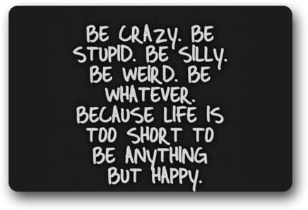 Cool Faith "BE CRAZY BE STUPID BE SILLY BE WEIRD BE WHATEVER BECAUSE LIFE IS TOO SHORT TO BE ANYTHING BUT HAPPY" Non-Woven Fabric Durable Doormat For Home / Living Room / Bedroom , Indoors / Outdoors , Machine Washable