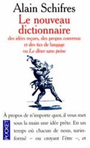 Nouveau dictionnaire des idées reçues, des propos convenus et des tics de langage ou Le dîner sans peine